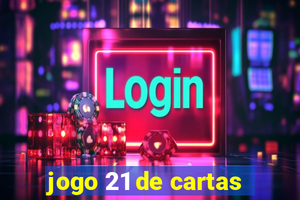 jogo 21 de cartas